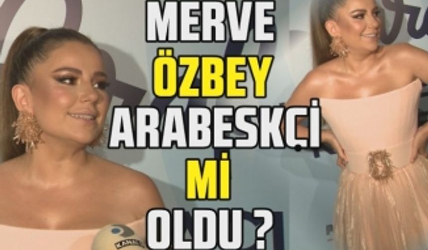 Merve Özbey arabeskçi mi oldu? Ünlü sanatçı İbrahim Tatlıses ve Orhan Gencebay hakkında ne söyledi?