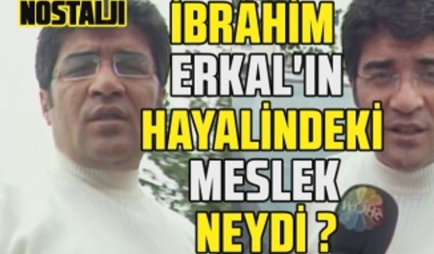 İbrahim Erkal ile nostalji! İbrahim Erkal sanatçı olmasaydı hangi mesleği yapmak isterdi?