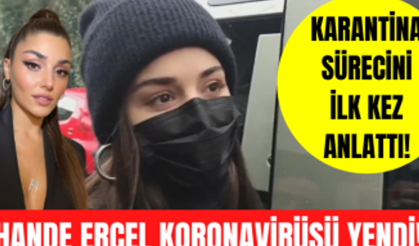 Hande Erçel koronavirüsü yendi! Hande Erçel karantina sürecinde neler yaşadı?