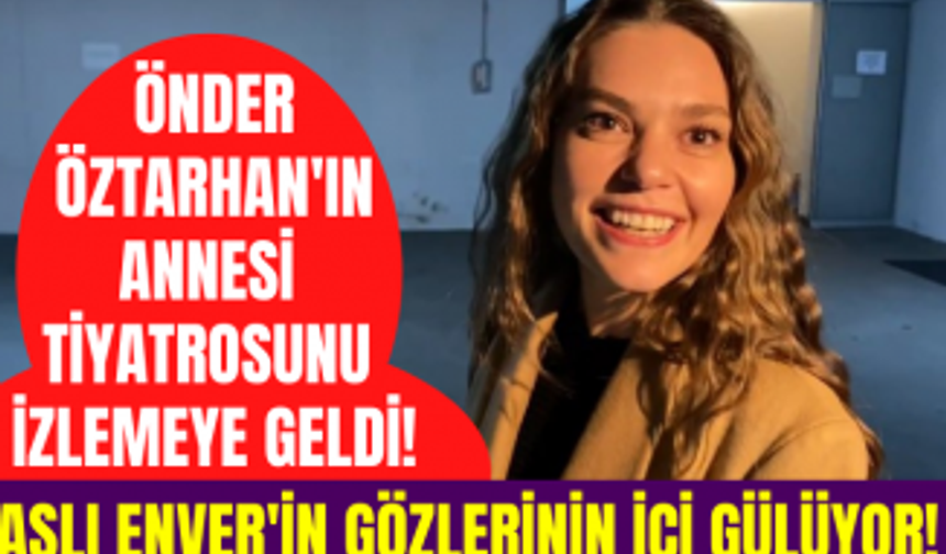 Aslı Enver'in ağzı kulaklarında! Tiyatro oyununu izlemeye Önder Öztarhan'ın annesi de geldi!