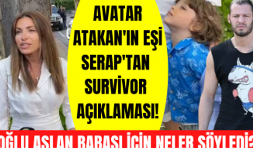 Survivor All Star yarışmacısı Avatar Atakan'ın eşi Serap Korkmaz ve oğlu Aslan'dan Survivor yorumu!