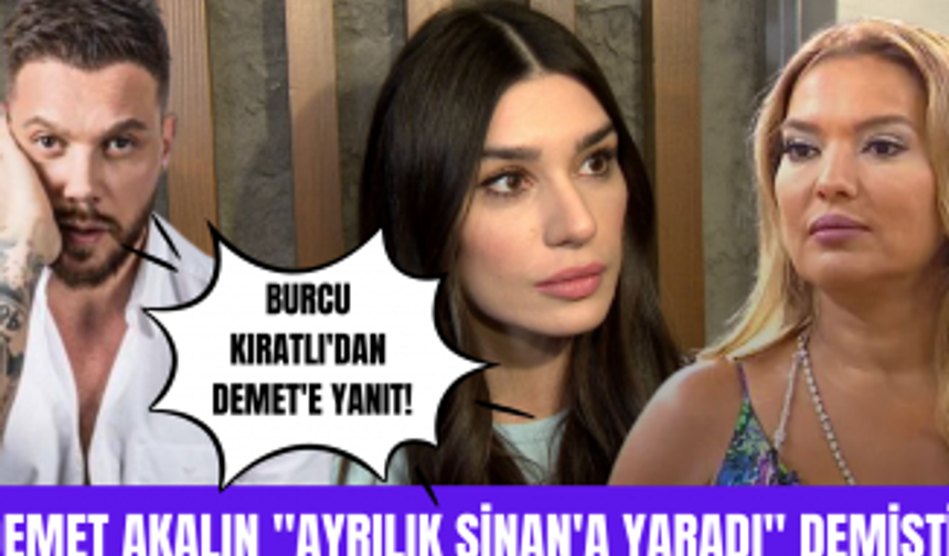 Sinan Akçıl'dan ayrılan Burcu Kıratlı Demet Akalın'ın "İyi ki ayrıldılar" açıklamasına ne dedi?