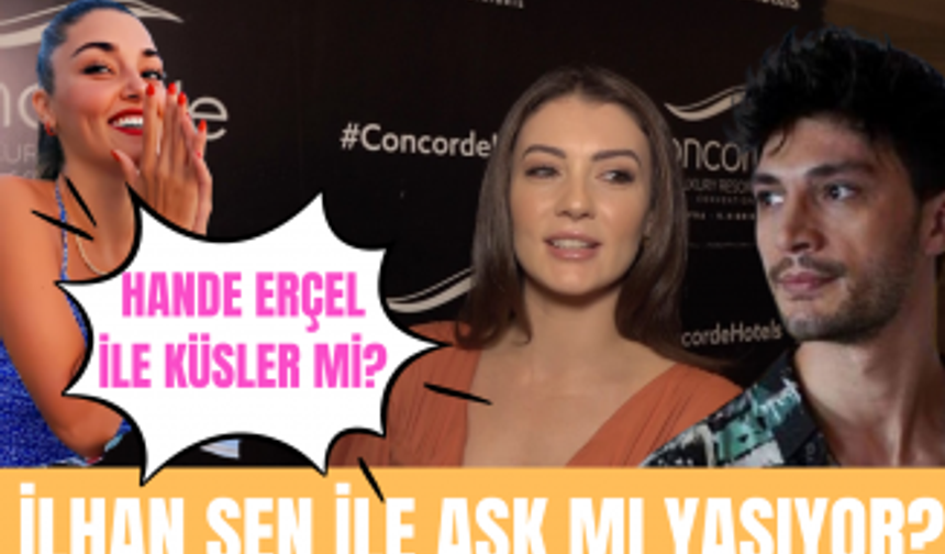 Burcu Özberk İlhan Şen ile çıkan aşk iddialarına ne dedi? Hande Erçel ile küstüler mi?