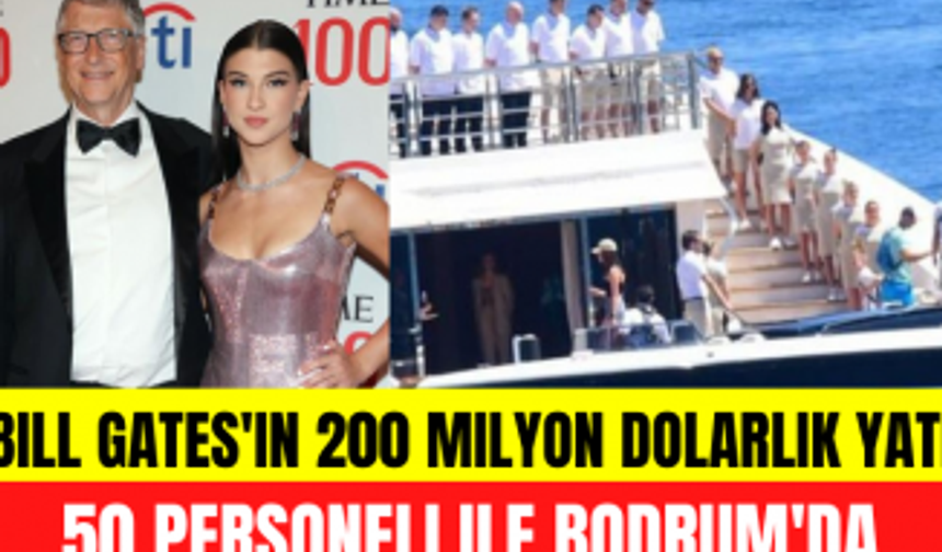 Bill Gates'in kızı Phoebe Adele Gates 200 milyon dolarlık yatları ve 50 personeli ile Bodrum'da!