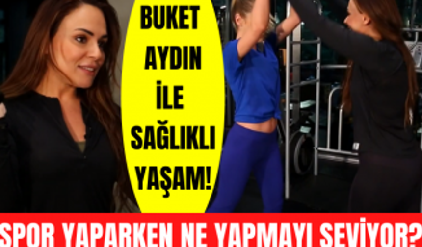 Buket Aydın beslenmesine nasıl dikkat ediyor? Buket Aydın'dan sağlıklı yaşam tüyoları!