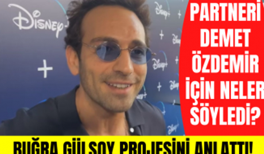 Buğra Gülsoy Demet Özdemir ile birlikte Disney Plus'ta yayınlanacak projesi için neler söyledi?