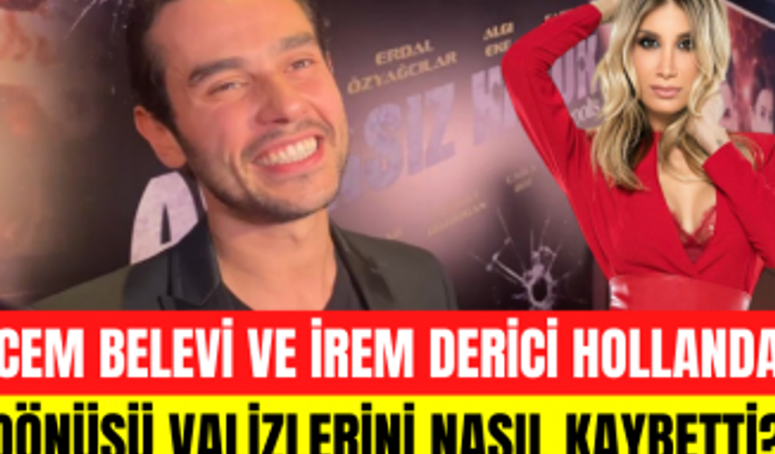 Cem Belevi ve İrem Derici Hollanda tatili sonrası valizlerini nasıl kaybetti?