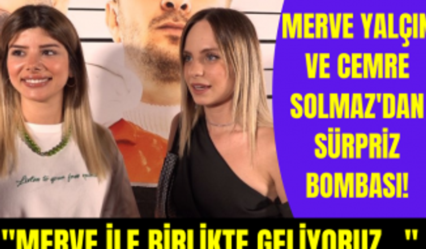 Cemre Solmaz ve Merve Yalçın takipçilerine sürprizlerini böyle duyurdu!