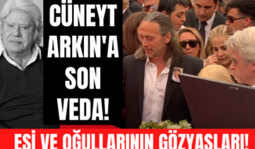 Cüneyt Arkın'a eşi Betül Cüreklibatır, oğulları Murat Arkın ve Kaan Cüreklibatır'dan son veda!