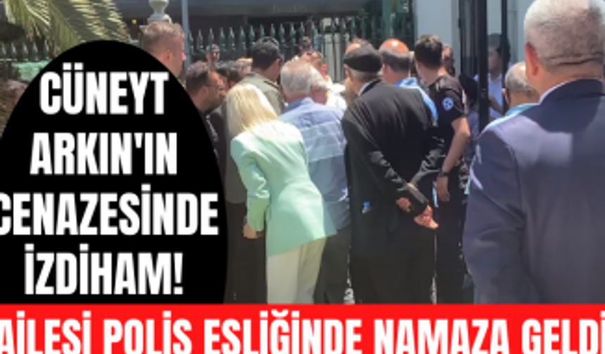 Cüneyt Arkın'ın cenazesinde izdiham yaşandı! Cüneyt Arkın'ın ailesi cenazeye polis eşliğinde katıldı