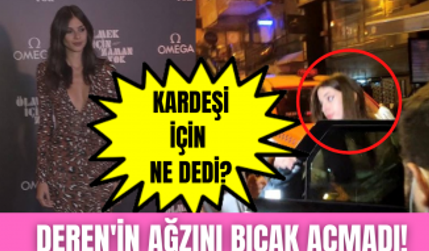 Defne Samyeli'nin büyük kızı Deren Talu kardeşinin olaylı gecesi için ne dedi?