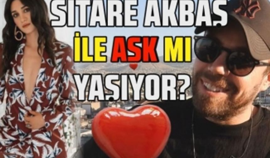 Murat Dalkılıç Hande Erçel'in yakın arkadaşı Sitare Akbaş ile aşk mı yaşıyor?