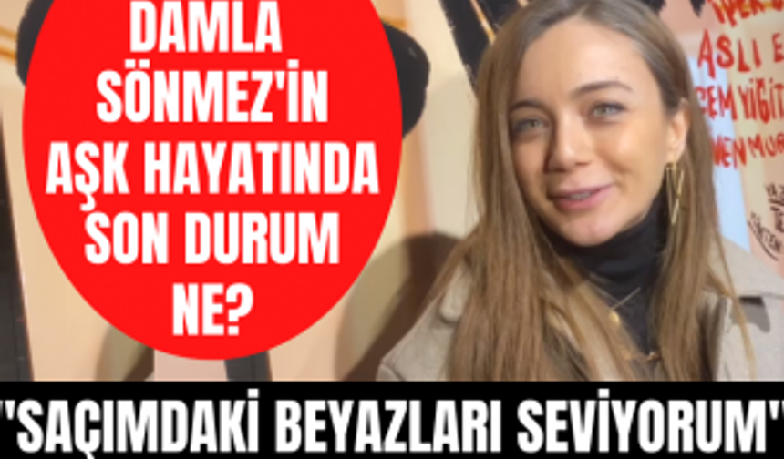 Damla Sönmez'den aşk hayatına dair açıklama! Damla Sönmez saçındaki beyazlar için neler söyledi?