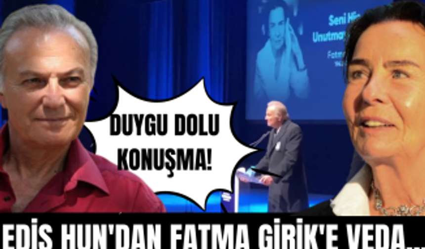 Usta sanatçı Edis Hun'dan duygu dolu konuşma! Fatma Girik'e son veda!