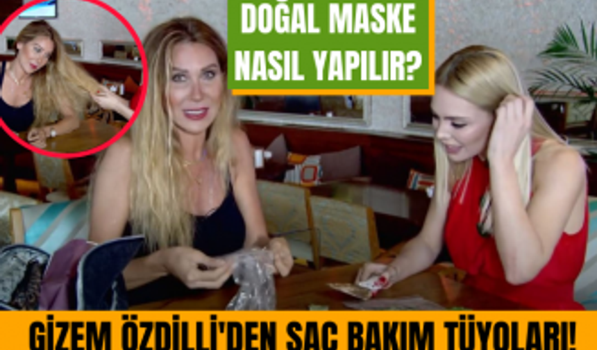 Gizem Özdilli'den Saç Bakımı Tüyoları!