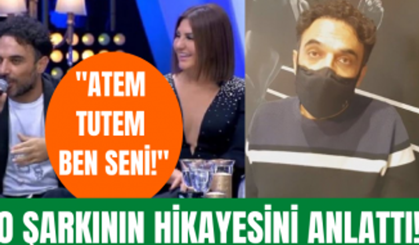 Uğur Aslan Şarkılar Bizi Söyler'de söylediği Atem Tutem ben seni şarkının hikayesini ilk kez anlattı