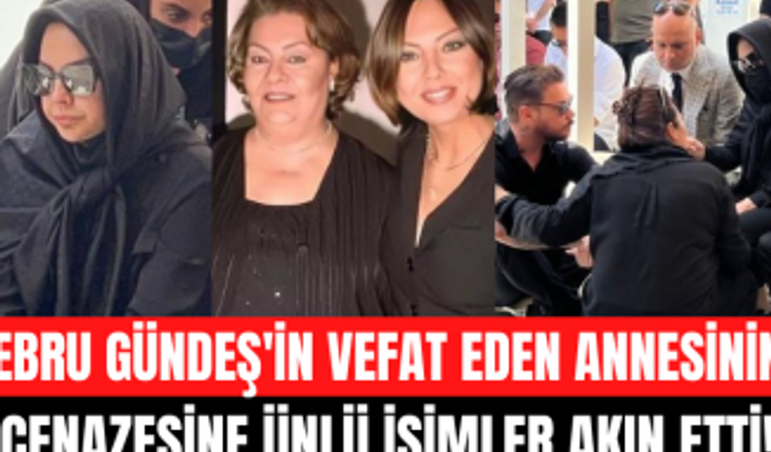 Ebru Gündeş'in vefat eden annesi Müjgan Bilgin son yolculuğuna uğurlandı! Ebru Gündeş'in zor anları!