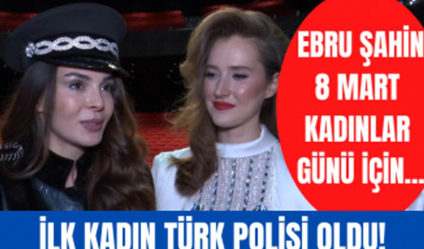 Ebru Şahin 8 Mart Dünya Kadınlar Günü için ilk kadın Türk polisi oldu!