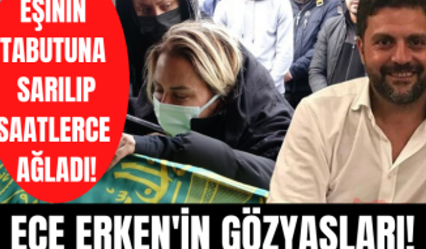 Ece Erken eşinin cenazesine sarılıp ağladı! Şafak Mahmutyazıcıoğlu memleketi Rize'ye götürüldü!