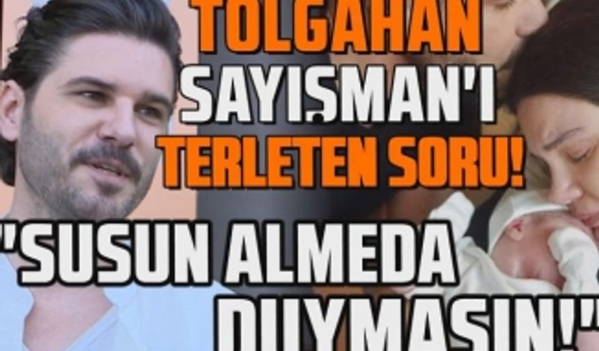 Tolgahan Sayışman o soruyu duyunca ter döktü! "Susun Almeda duymasın"