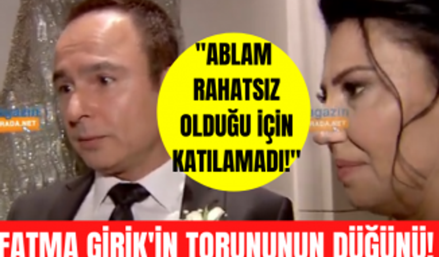 Fatma Girik torunu Fatma Girik'in düğününe rahatsızlığından dolayı katılamamıştı!