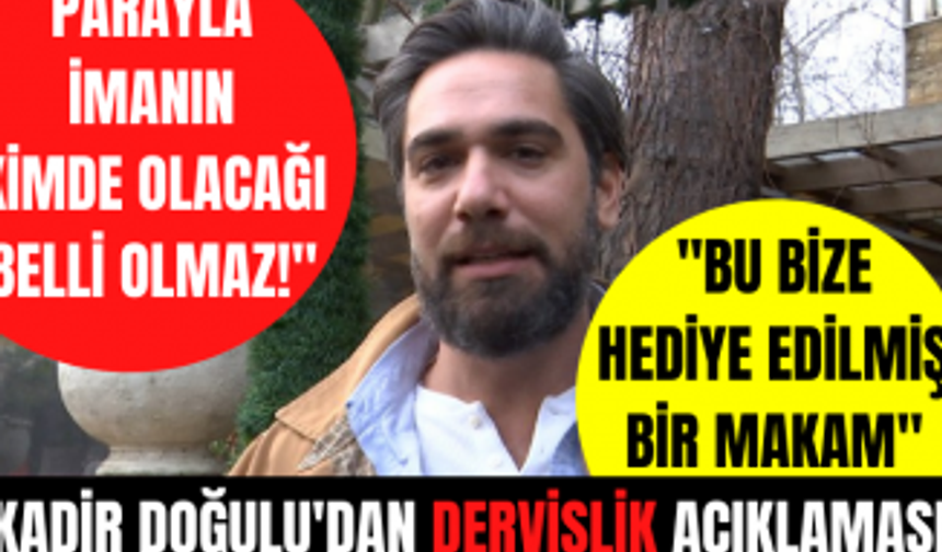 Kadir Doğulu'dan Dervişlik ve Tarikat açıklaması! "Parayla imanın kimde olacağı belli olmaz!"