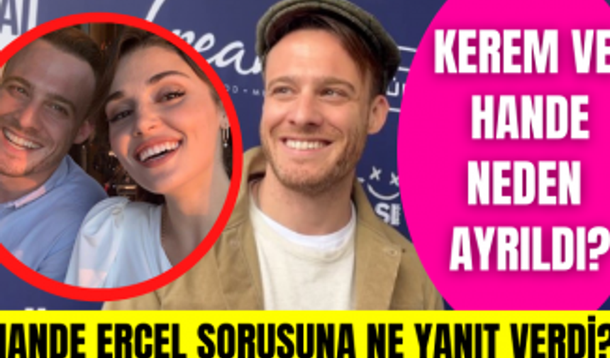 Kerem Bürsin'e Hande Erçel soruldu? Kerem Bürsin ve Hande Erçel neden ayrıldı?