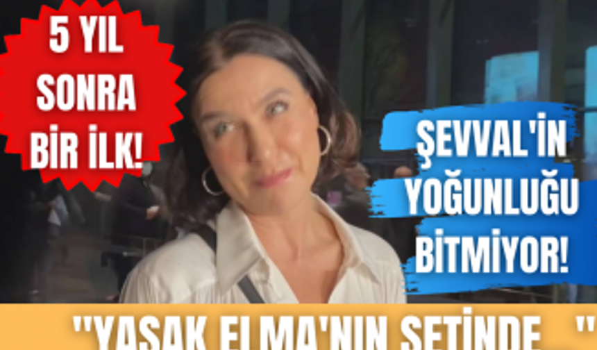 Yasak Elma'nın yıldızı Şevval Sam dizisine hayran! | "Evden çok setteyim"