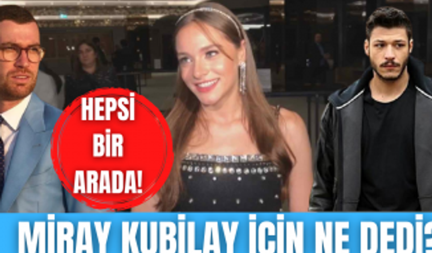 Miray Daner Oğulcan Engin ve Kubilay Aka nasıl pişti oldu? Miray Daner Kubilay Aka için ne söyledi?