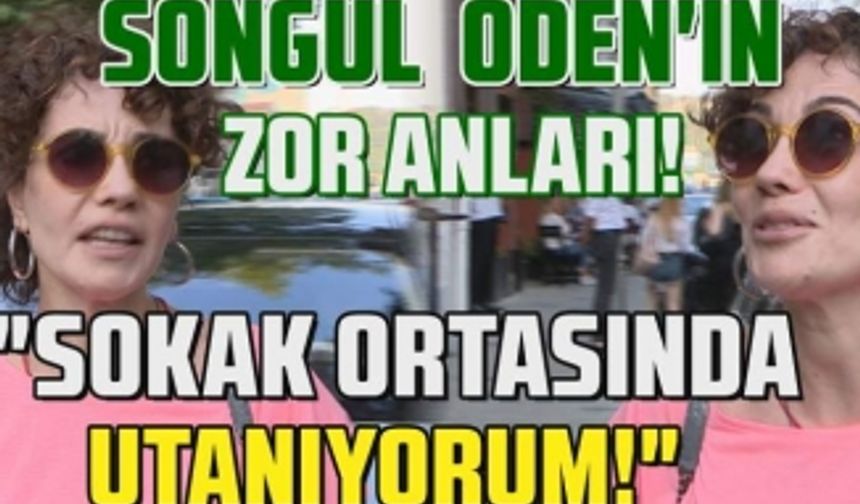 Songül Öden'in zor anları! Ünlü oyuncu sokak ortasında neden utandı?