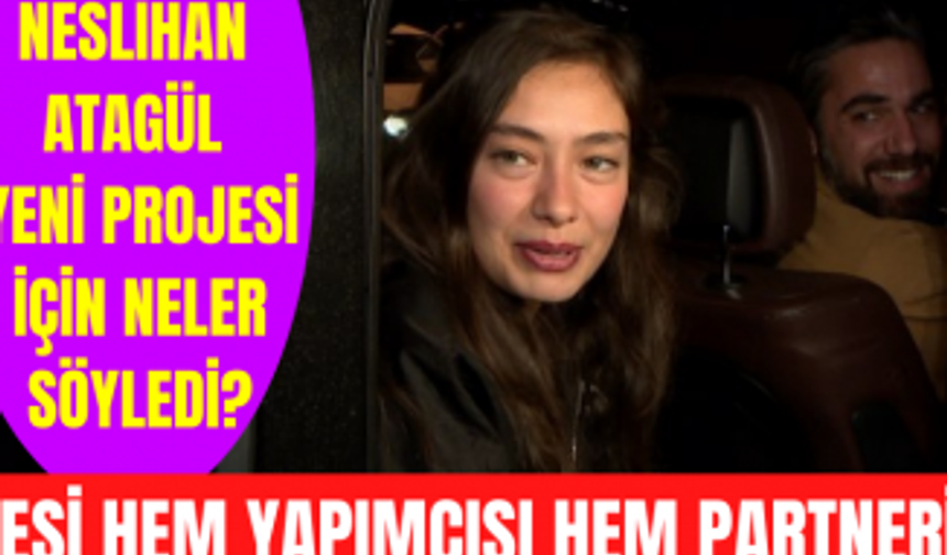 Neslihan Atagül eşi Kadir Doğulu ile başrolde oynayacağı yeni projesi açıklama yaptı