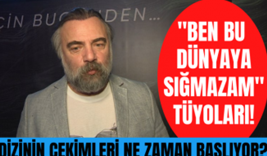 Oktay Kaynarca yeni dizisi "Ben Bu Dünyaya Sığmazam" hakkında tüyolar verdi!