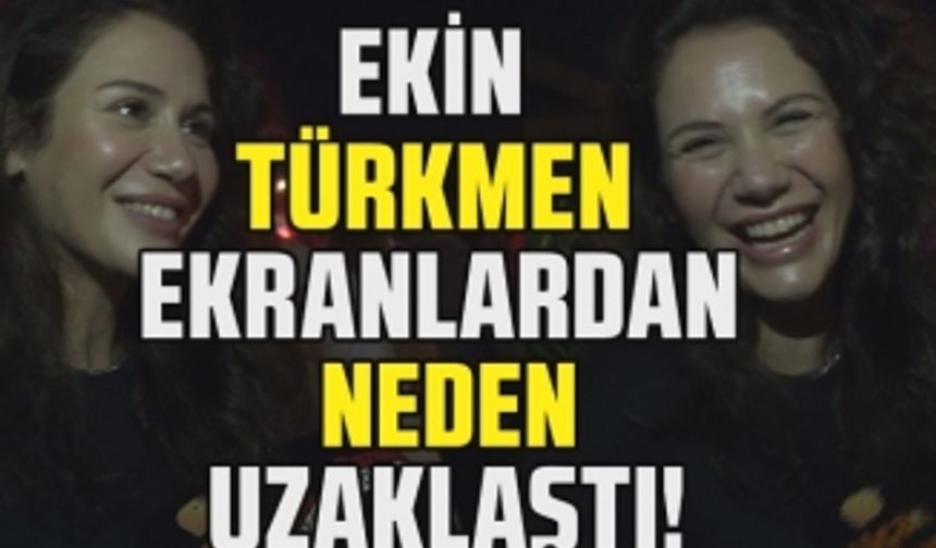 Ekin Türkmen ekranlara neden veda etmek zorunda kaldı?