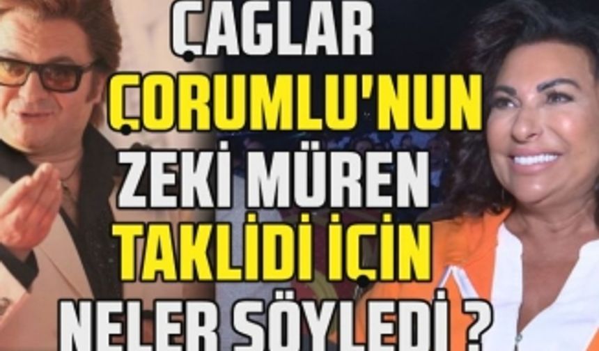 Nilgün Belgün Çağlar Çorumlu'nun Zeki Müren taklidi için neler söyledi?