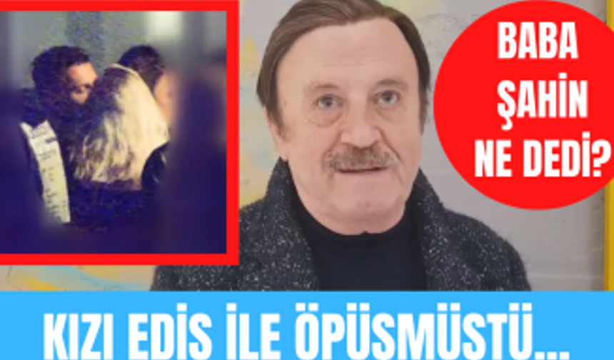 Selam Şahin kızı İrem Şahin'in Edis ile öpüşmesi hakkında neler söyledi?