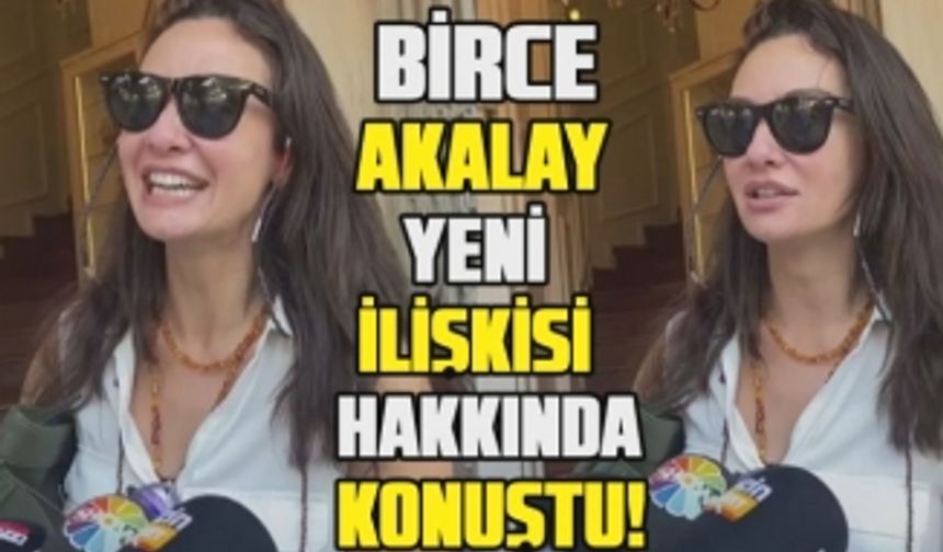 Birce Akalay yeni sevgilisi Erdem Hamza ile ilgili neler söyledi? İlişkileri nasıl başladı?