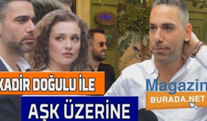 Kadir Doğulu aşkın tarifini böyle açıkladı! 'Bunun tarifi olmaz hali olur'