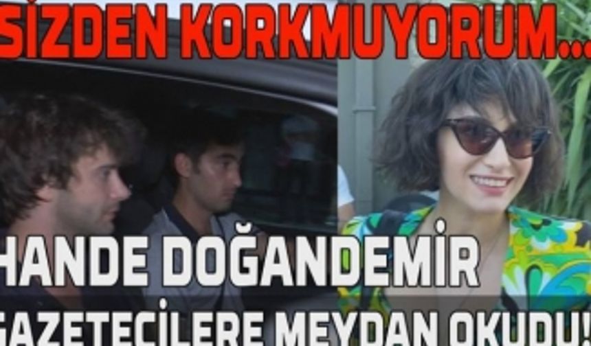 Hande Doğandemir gazetecilere meydan okudu: Sizden korkmuyorum!