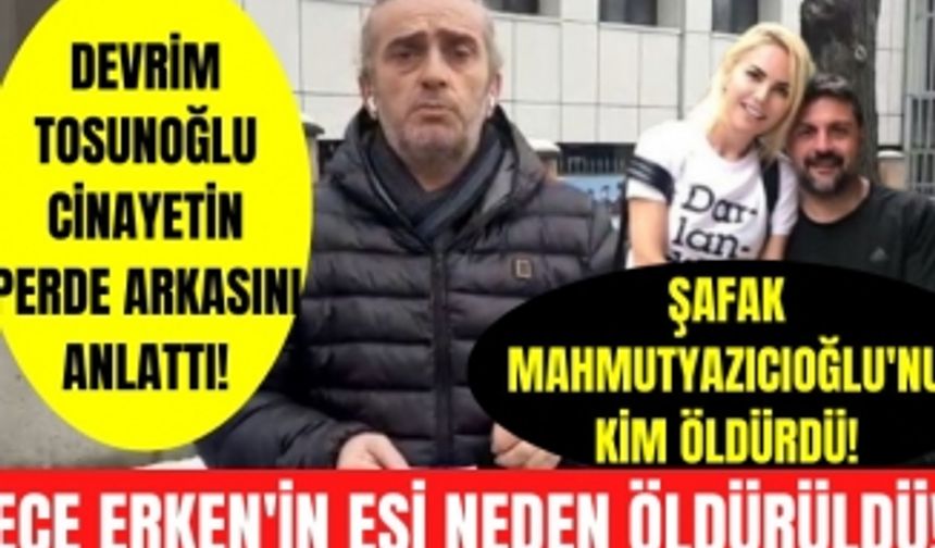 Ece Erken'in eşi Şafak Mahmutyazıcıoğlu neden öldürüldü? Gazeteci Devrim Tosunoğlu nedenini anlattı!