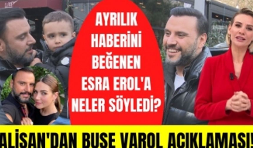 Alişan'dan Buse Varol açıklaması! Alişan Esra Erol'un ayrılık haberlerini beğenmesi için ne söyledi?