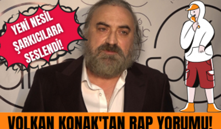 Volkan Konak'tan rap yorumu! Yeni nesil şarkıcılara nasıl seslendi?