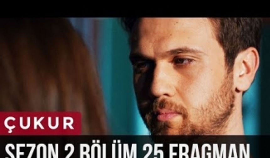 Çukur Dizisinin 25. Bölüm fragmanı