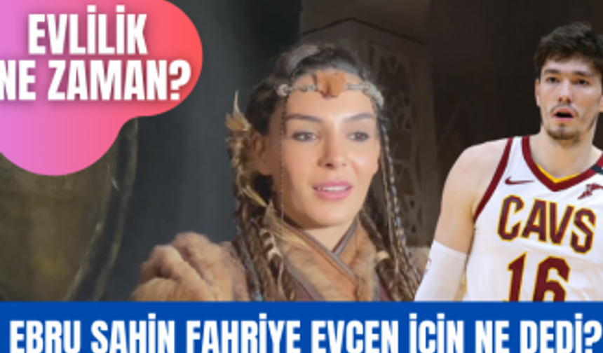 Ebru Şahin Fahriye Evcen'in uluması hakkında neler söyledi? Evlilik sorularına neden cevap vermedi?