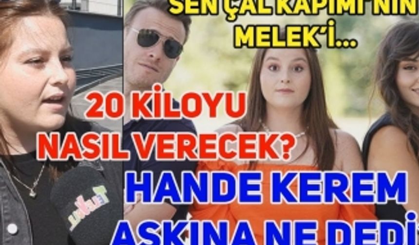 Sen Çal Kapımı dizisinin Melek'i Elçin Afacan, Kerem Bürsin ve Hande Erçel hakkında neler söyledi?