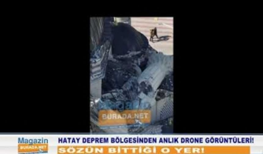 Hatay'da dehşete düşüren görüntü: Asrın felaketi drone ile görüntülendi!