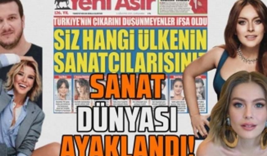 Yeni Asır gazetesinin attığı manşete sanat dünyasından tepkiler çığ gibi büyüyor!