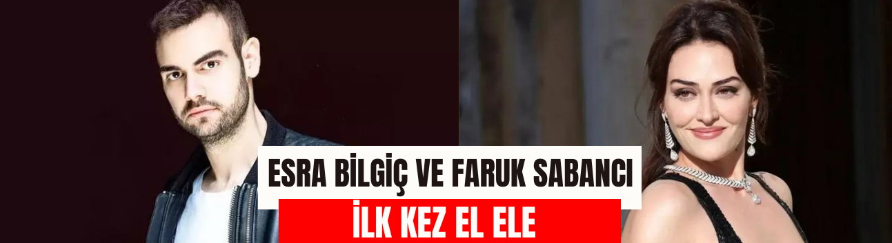 Faruk Sabancı ve Esra Bilgiç İlk Kez El Ele Görüntülendi