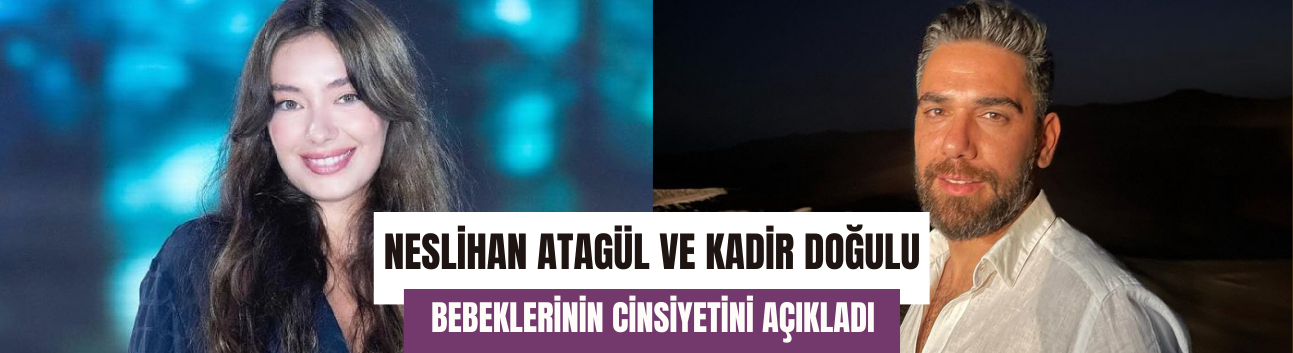 Neslihan Atagül ve Kadir Doğulu çiftinin bebeği kız mı erkek mi? Neslihan Atagül ilk kez açıkladı!