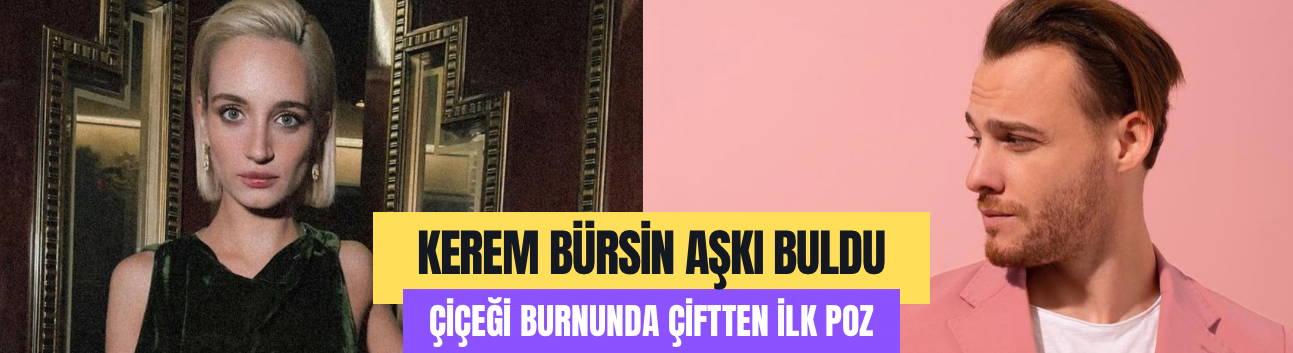 Kerem Bürsin’in aşkı ortaya çıktı: Melisa Tapan’la beraber!