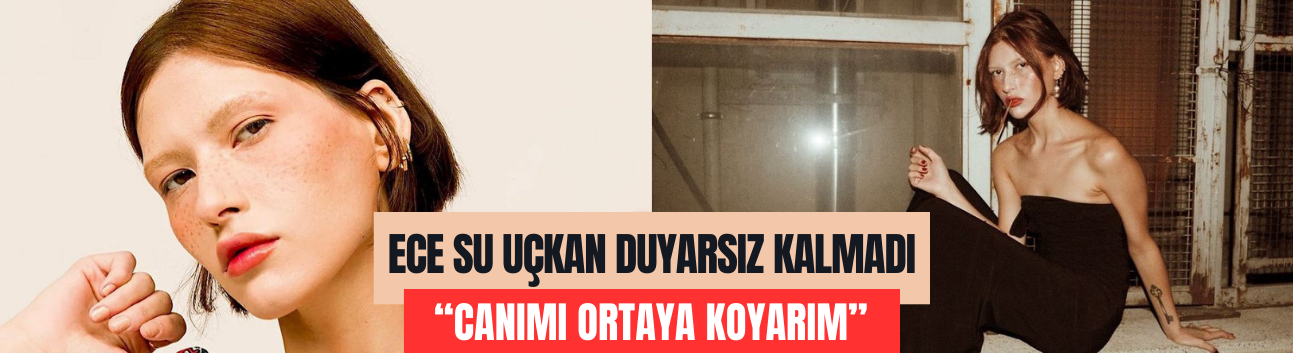 Ece Su Uçkan: "Canımı ortaya koyarım"